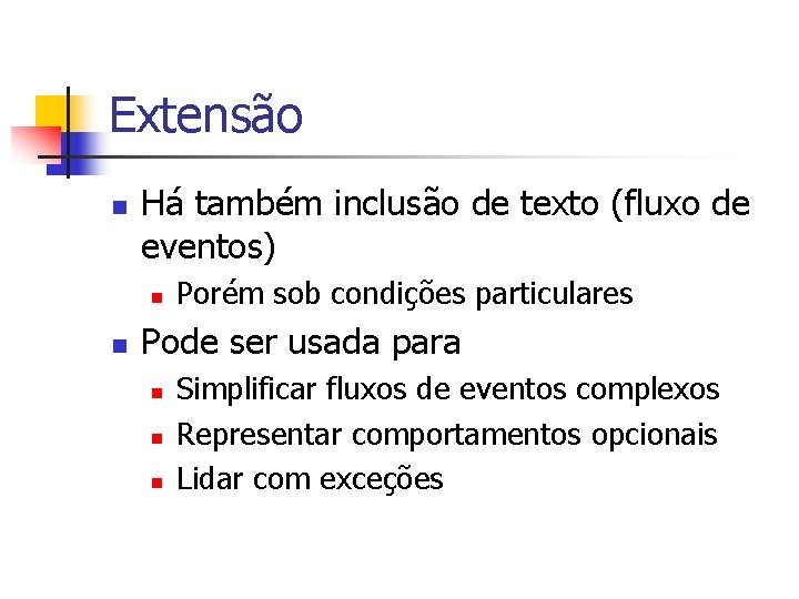 Extensão n Há também inclusão de texto (fluxo de eventos) n n Porém sob