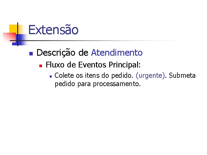 Extensão n Descrição de Atendimento n Fluxo de Eventos Principal: n Colete os itens