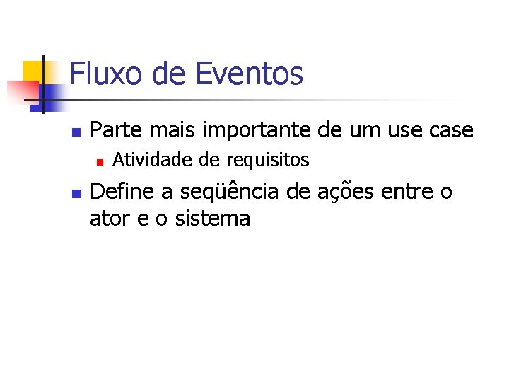 Fluxo de Eventos n Parte mais importante de um use case n n Atividade