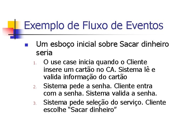 Exemplo de Fluxo de Eventos n Um esboço inicial sobre Sacar dinheiro seria 1.