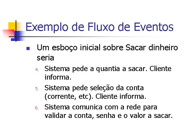 Exemplo de Fluxo de Eventos n Um esboço inicial sobre Sacar dinheiro seria 4.