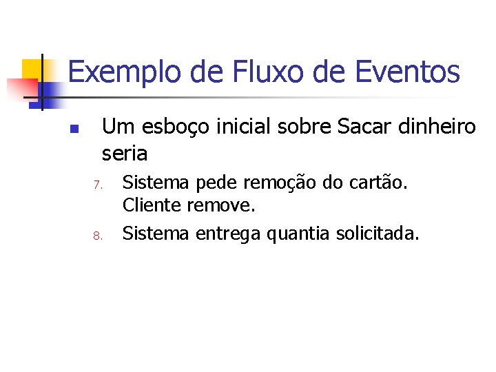 Exemplo de Fluxo de Eventos n Um esboço inicial sobre Sacar dinheiro seria 7.