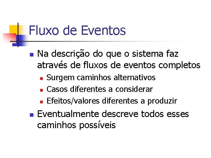 Fluxo de Eventos n Na descrição do que o sistema faz através de fluxos