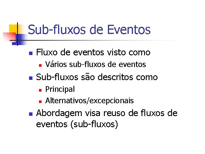 Sub-fluxos de Eventos n Fluxo de eventos visto como n n Sub-fluxos são descritos