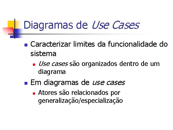 Diagramas de Use Cases n Caracterizar limites da funcionalidade do sistema n Use cases