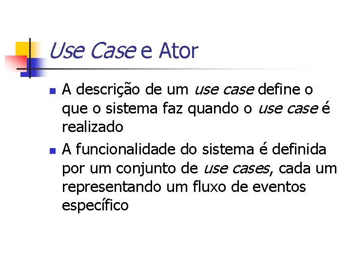 Use Case e Ator n n A descrição de um use case define o