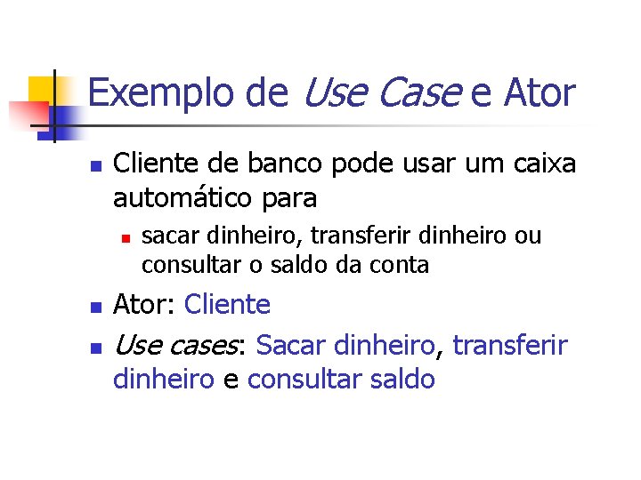 Exemplo de Use Case e Ator n Cliente de banco pode usar um caixa