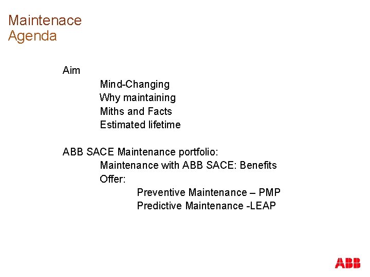 Maintenace Agenda Aim Mind-Changing Why maintaining Miths and Facts Estimated lifetime ABB SACE Maintenance