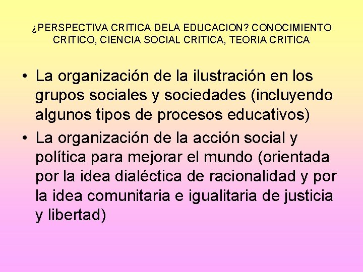 ¿PERSPECTIVA CRITICA DELA EDUCACION? CONOCIMIENTO CRITICO, CIENCIA SOCIAL CRITICA, TEORIA CRITICA • La organización