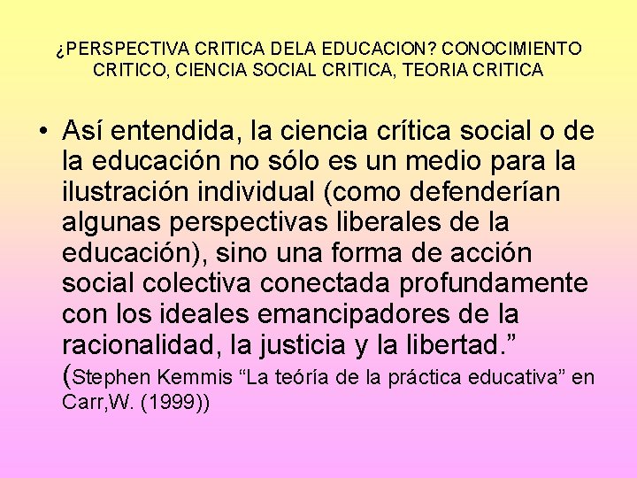 ¿PERSPECTIVA CRITICA DELA EDUCACION? CONOCIMIENTO CRITICO, CIENCIA SOCIAL CRITICA, TEORIA CRITICA • Así entendida,