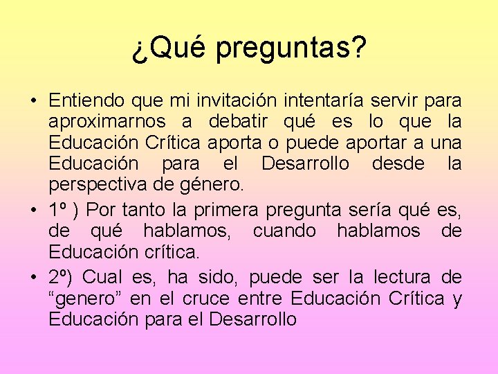 ¿Qué preguntas? • Entiendo que mi invitación intentaría servir para aproximarnos a debatir qué