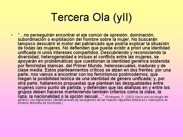 Tercera Ola (y. II) • “…no perseguirán encontrar el eje común de opresión, dominación,