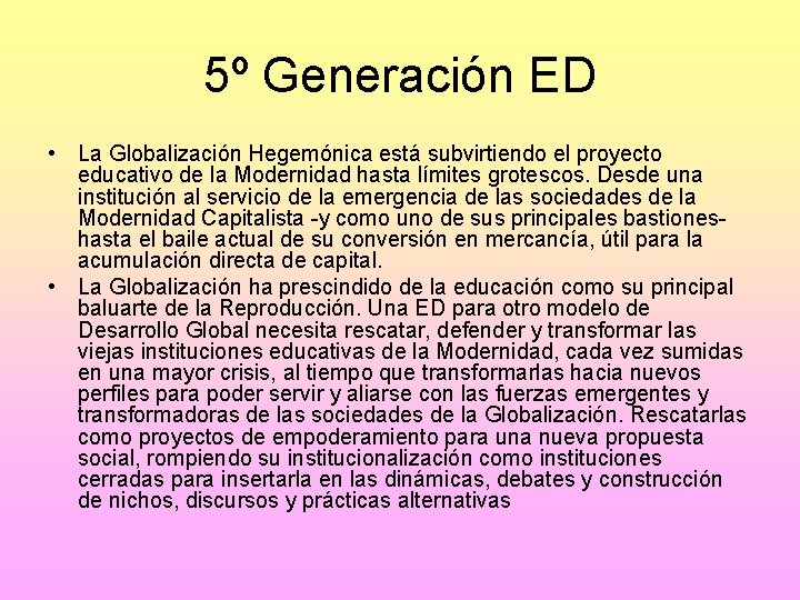 5º Generación ED • La Globalización Hegemónica está subvirtiendo el proyecto educativo de la