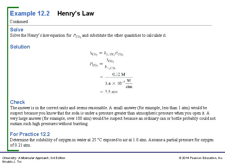 Example 12. 2 Henry’s Law Continued Solve the Henry’s law equation for and substitute