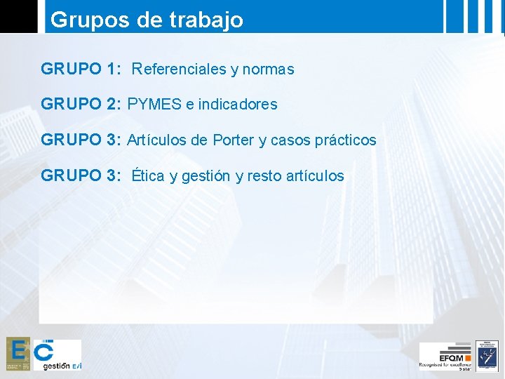Grupos de trabajo GRUPO 1: Referenciales y normas GRUPO 2: PYMES e indicadores GRUPO
