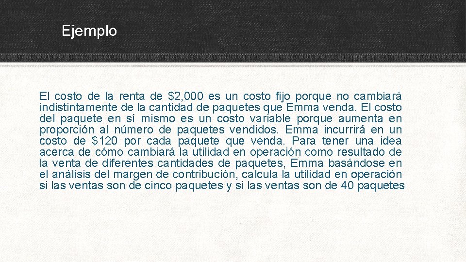 Ejemplo El costo de la renta de $2, 000 es un costo fijo porque