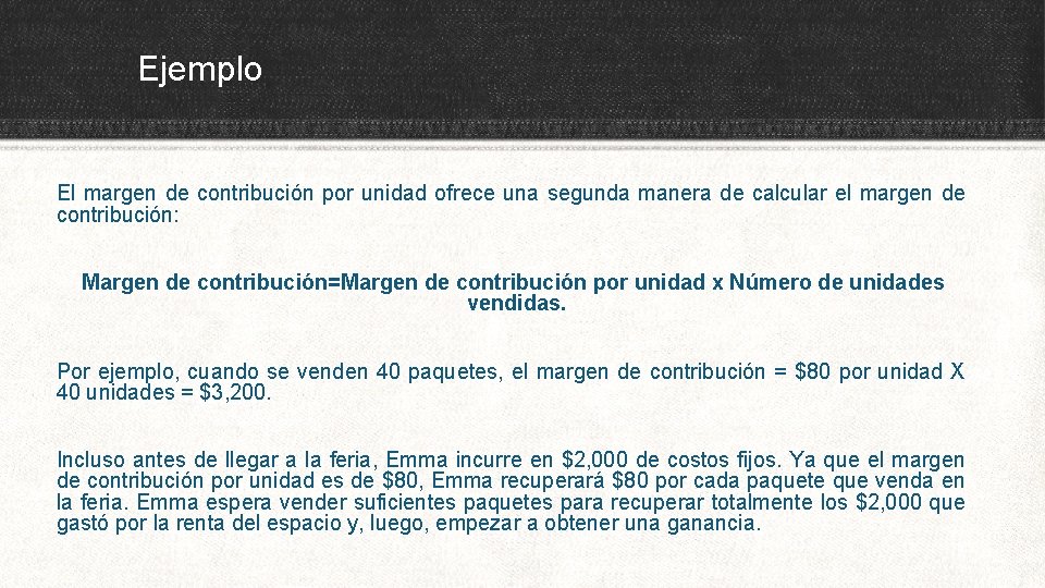 Ejemplo El margen de contribución por unidad ofrece una segunda manera de calcular el