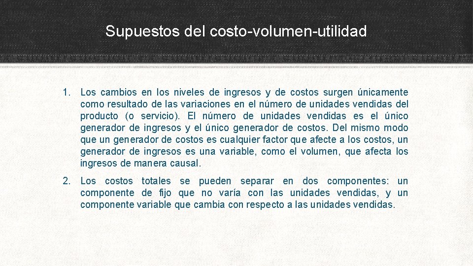 Supuestos del costo-volumen-utilidad 1. Los cambios en los niveles de ingresos y de costos