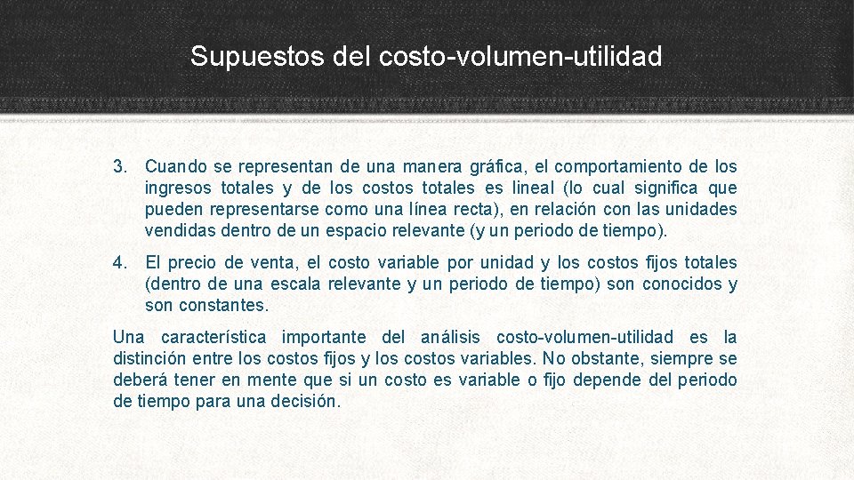 Supuestos del costo-volumen-utilidad 3. Cuando se representan de una manera gráfica, el comportamiento de