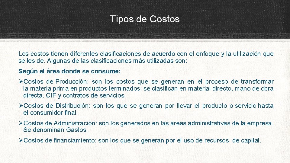 Tipos de Costos Los costos tienen diferentes clasificaciones de acuerdo con el enfoque y