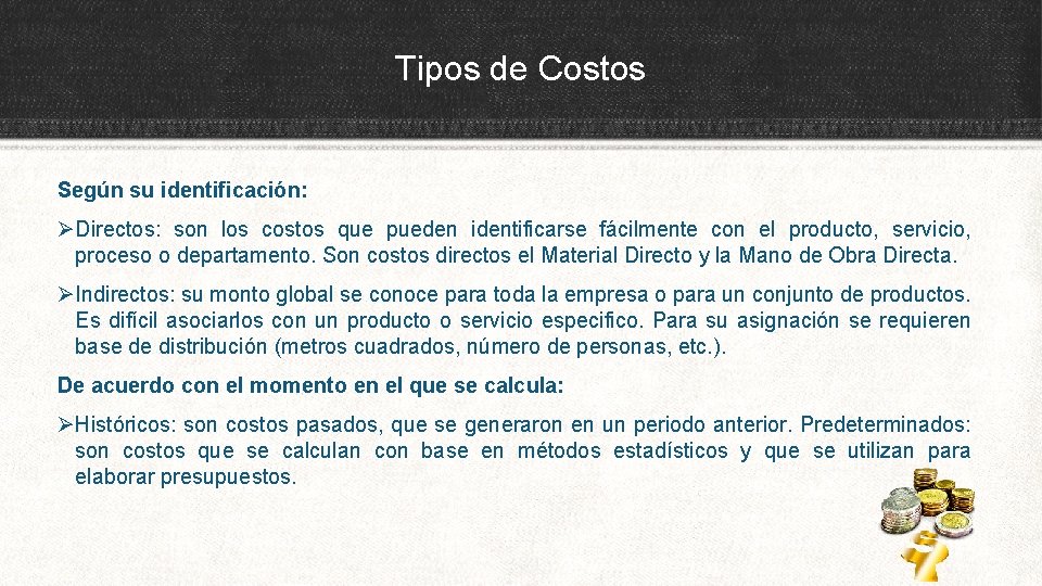 Tipos de Costos Según su identificación: ØDirectos: son los costos que pueden identificarse fácilmente