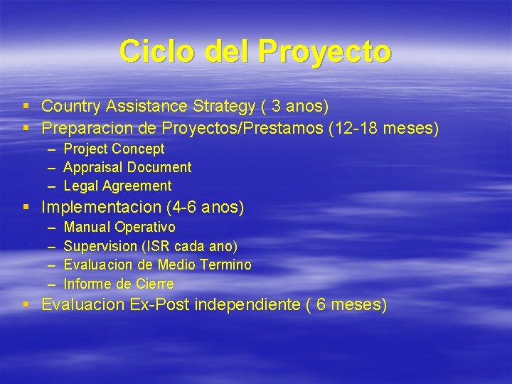 Ciclo del Proyecto § Country Assistance Strategy ( 3 anos) § Preparacion de Proyectos/Prestamos