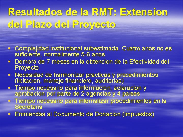 Resultados de la RMT: Extension del Plazo del Proyecto § Complejidad institucional subestimada. Cuatro