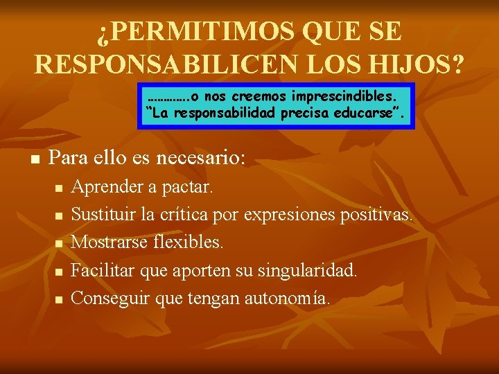 ¿PERMITIMOS QUE SE RESPONSABILICEN LOS HIJOS? …………. o nos creemos imprescindibles. “La responsabilidad precisa