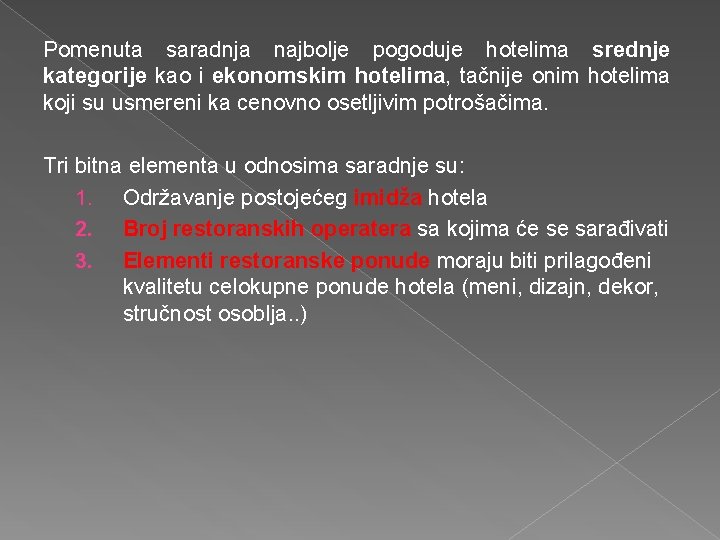 Pomenuta saradnja najbolje pogoduje hotelima srednje kategorije kao i ekonomskim hotelima, tačnije onim hotelima