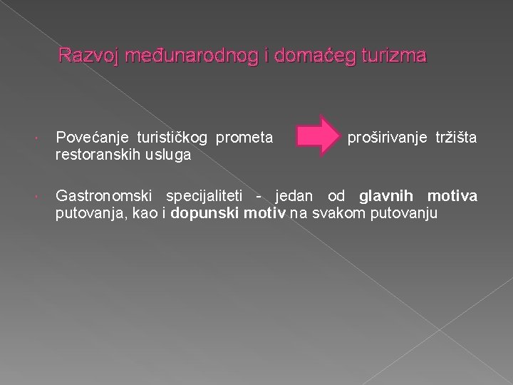 Razvoj međunarodnog i domaćeg turizma Povećanje turističkog prometa proširivanje tržišta restoranskih usluga Gastronomski specijaliteti