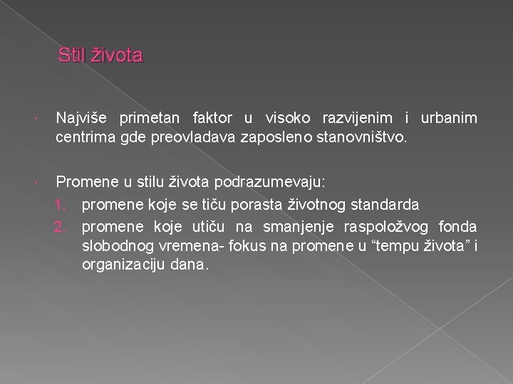 Stil života Najviše primetan faktor u visoko razvijenim i urbanim centrima gde preovladava zaposleno