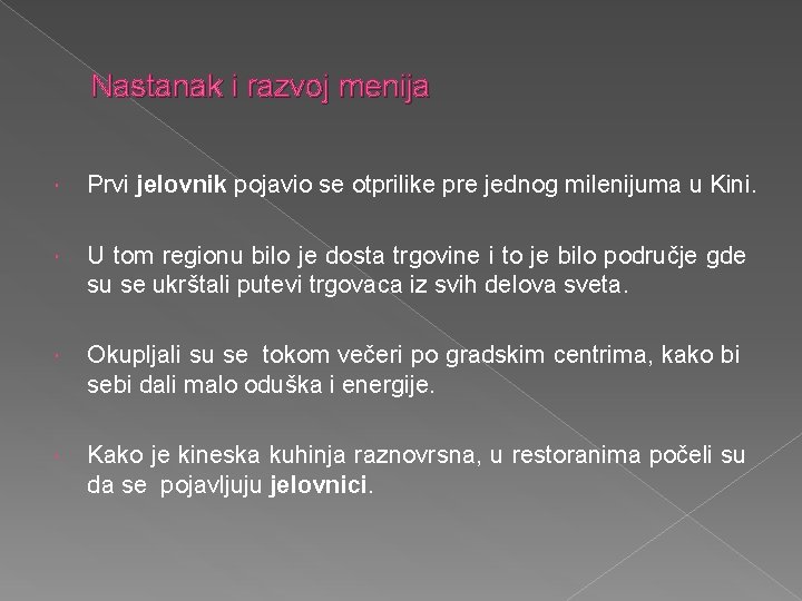 Nastanak i razvoj menija Prvi jelovnik pojavio se otprilike pre jednog milenijumа u Kini.