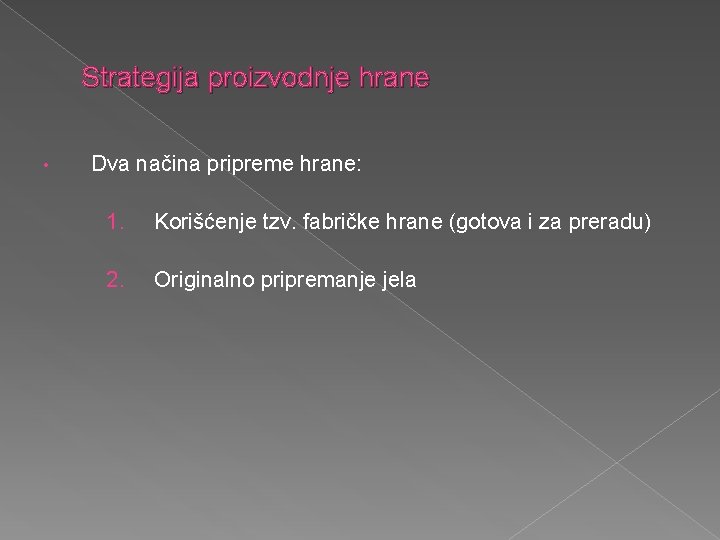 Strategija proizvodnje hrane • Dva načina pripreme hrane: 1. Korišćenje tzv. fabričke hrane (gotova