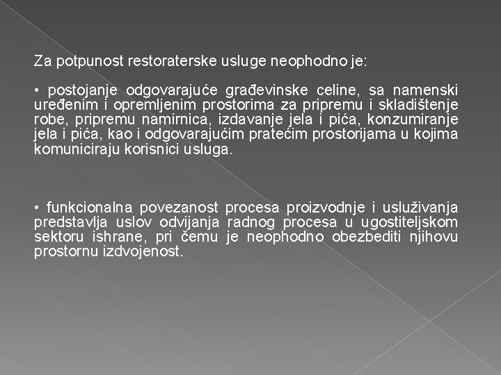 Za potpunost restoraterske usluge neophodno je: • postojanje odgovarajuće građevinske celine, sa namenski uređenim