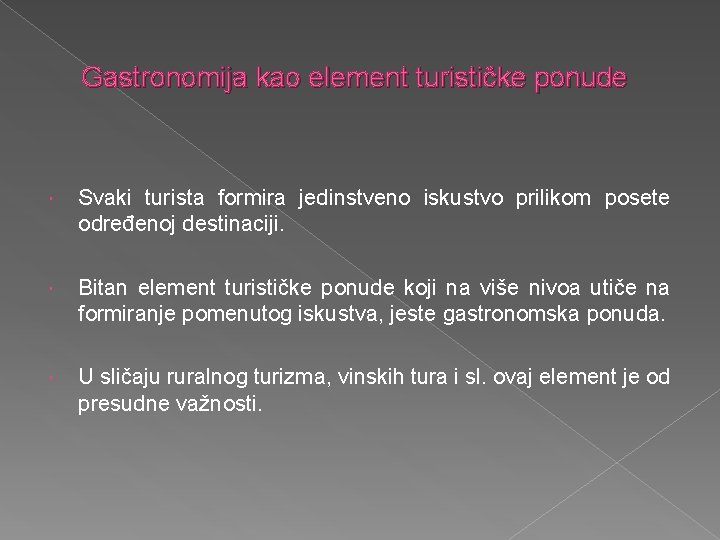 Gastronomija kao element turističke ponude Svaki turista formira jedinstveno iskustvo prilikom posete određenoj destinaciji.