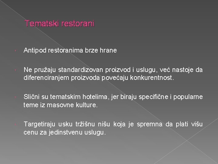 Tematski restorani Antipod restoranima brze hrane Ne pružaju standardizovan proizvod i uslugu, već nastoje