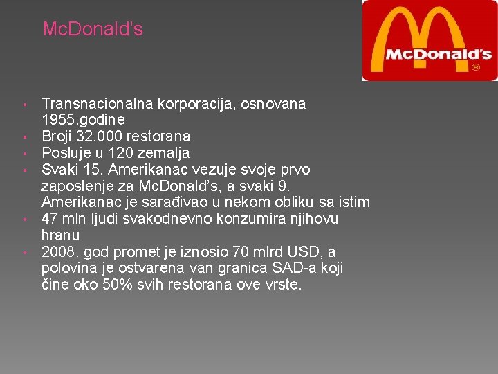 Mc. Donald’s • • • Transnacionalna korporacija, osnovana 1955. godine Broji 32. 000 restorana