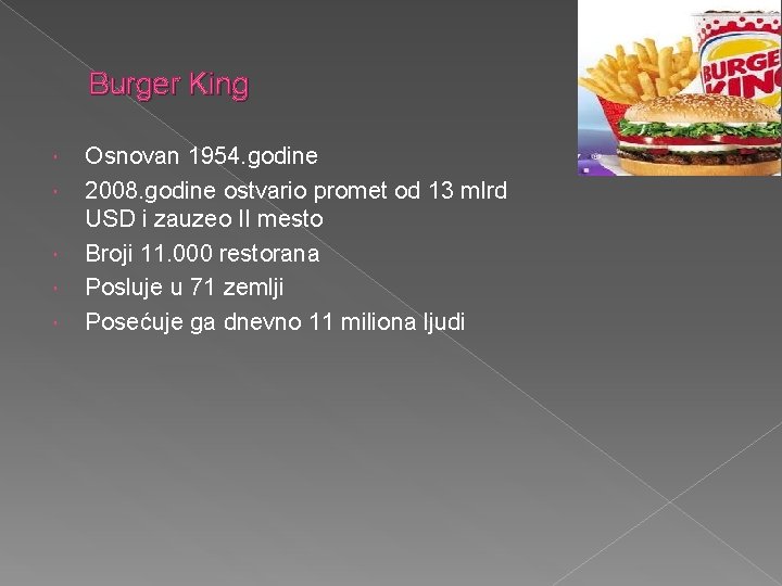 Burger King Osnovan 1954. godine 2008. godine ostvario promet od 13 mlrd USD i