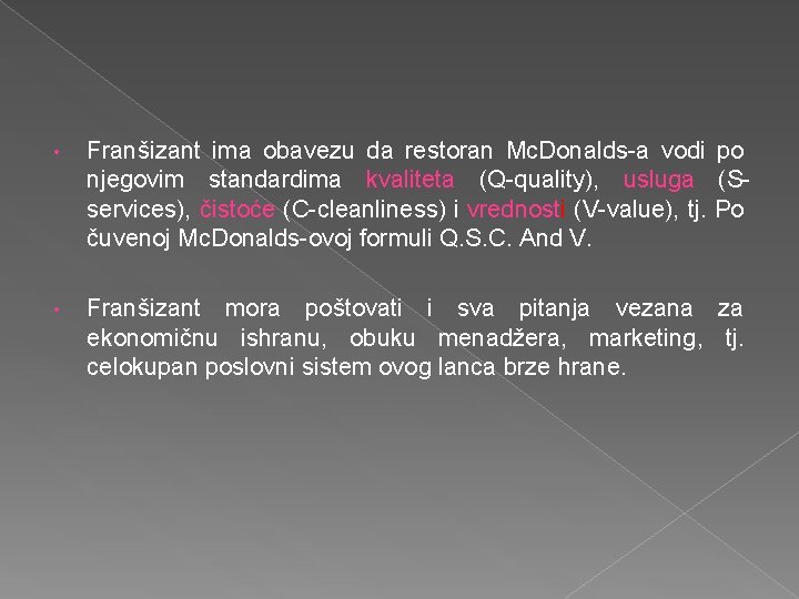  • Franšizant ima obavezu da restoran Mc. Donalds-a vodi po njegovim standardima kvaliteta