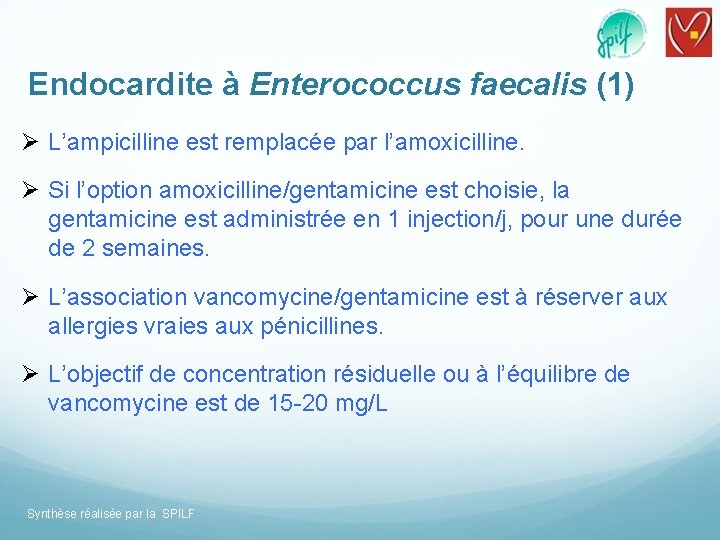 Endocardite à Enterococcus faecalis (1) Ø L’ampicilline est remplacée par l’amoxicilline. Ø Si l’option