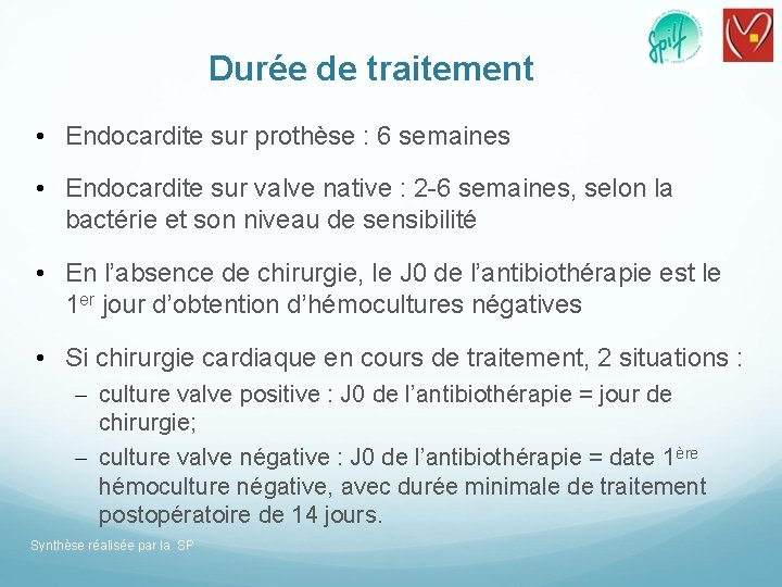 Durée de traitement • Endocardite sur prothèse : 6 semaines • Endocardite sur valve