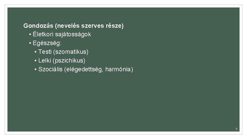 Gondozás (nevelés szerves része) • Életkori sajátosságok • Egészség: • Testi (szomatikus) • Lelki