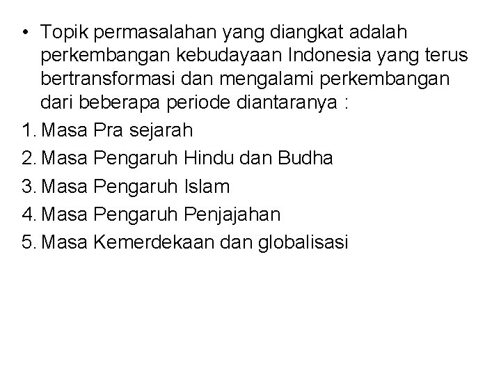  • Topik permasalahan yang diangkat adalah perkembangan kebudayaan Indonesia yang terus bertransformasi dan