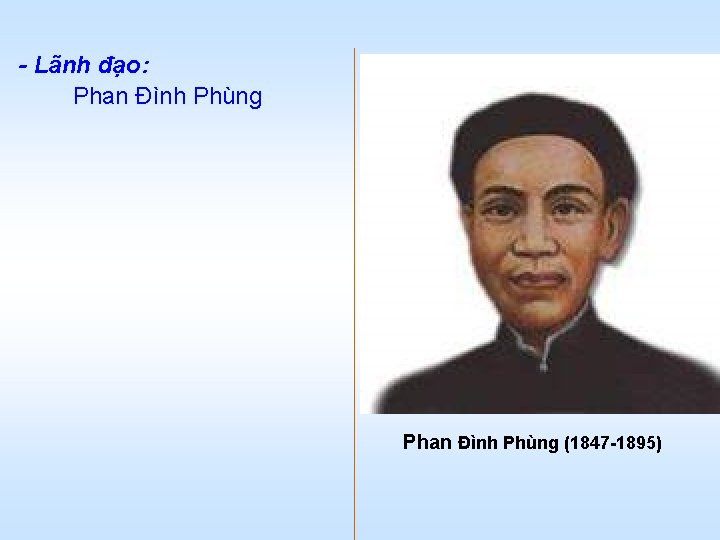 - Lãnh đạo: Phan Đình Phùng (1847 1895) 