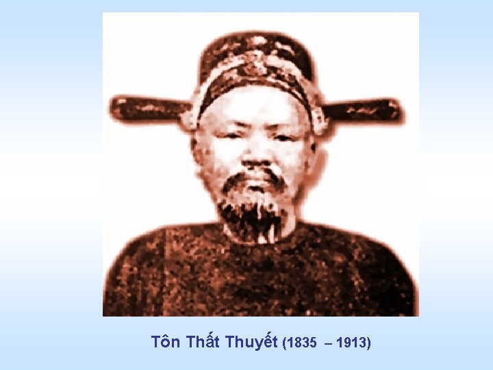 Tôn Thất Thuyết (1835 – 1913) 