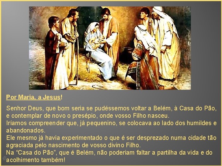 Por Maria, a Jesus! Senhor Deus, que bom seria se pudéssemos voltar a Belém,