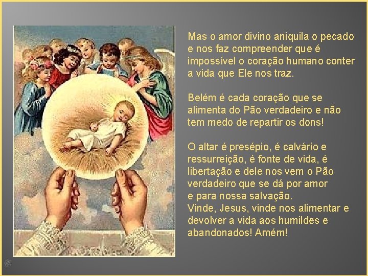 Mas o amor divino aniquila o pecado e nos faz compreender que é impossível