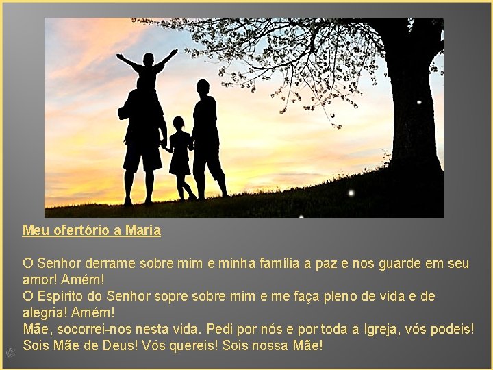 Meu ofertório a Maria O Senhor derrame sobre mim e minha família a paz
