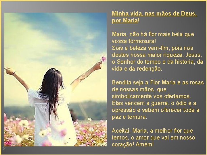 Minha vida, nas mãos de Deus, por Maria! Maria, não há flor mais bela