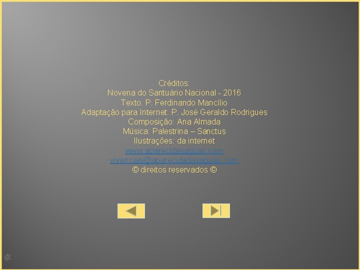  Créditos: Novena do Santuário Nacional - 2016 Texto: P. Ferdinando Mancílio Adaptação para